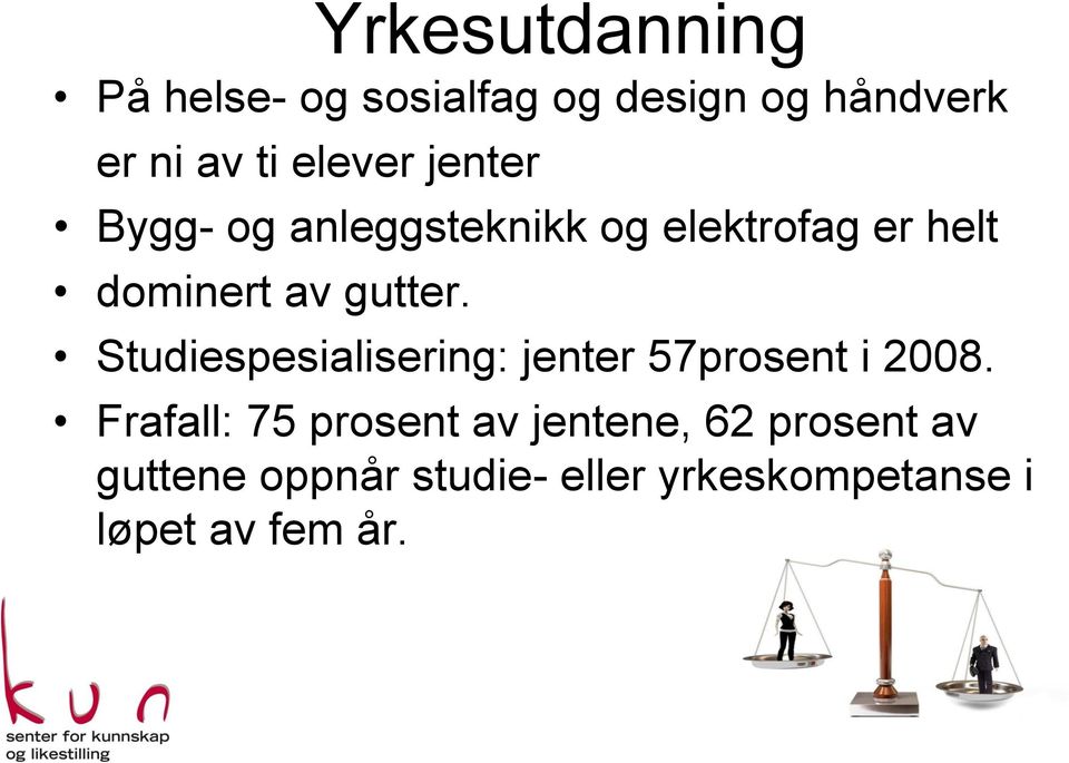 gutter. Studiespesialisering: jenter 57prosent i 2008.