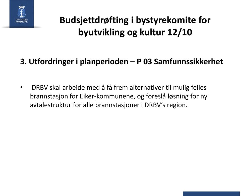 å få frem alternativer til mulig felles brannstasjon for Eiker-kommunene,