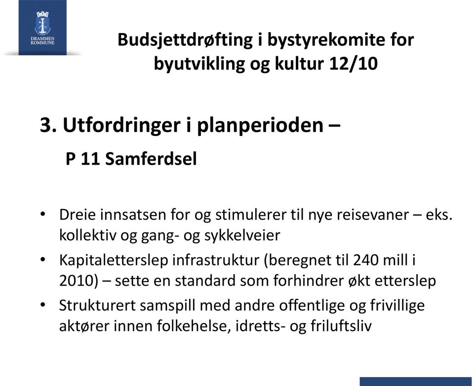 kollektiv og gang- og sykkelveier Kapitaletterslep infrastruktur (beregnet til 240 mill i 2010) sette en