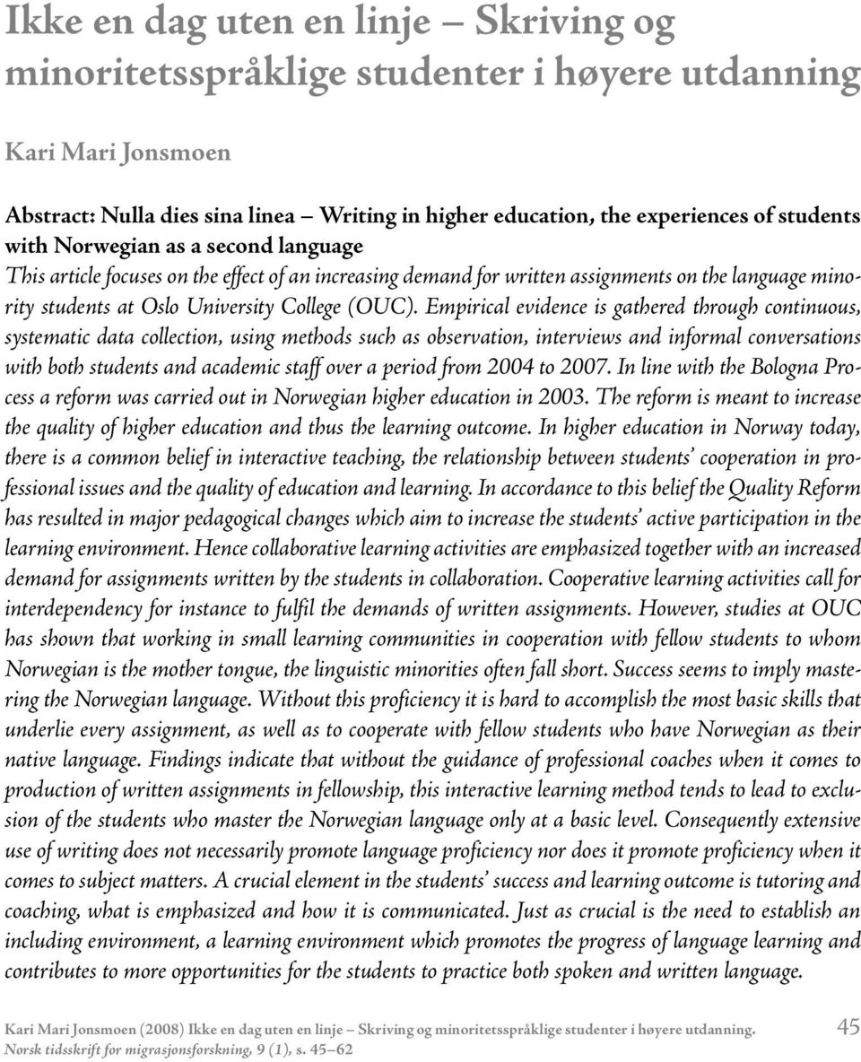 Empirical evidence is gathered through continuous, systematic data collection, using methods such as observation, interviews and informal conversations with both students and academic staff over a