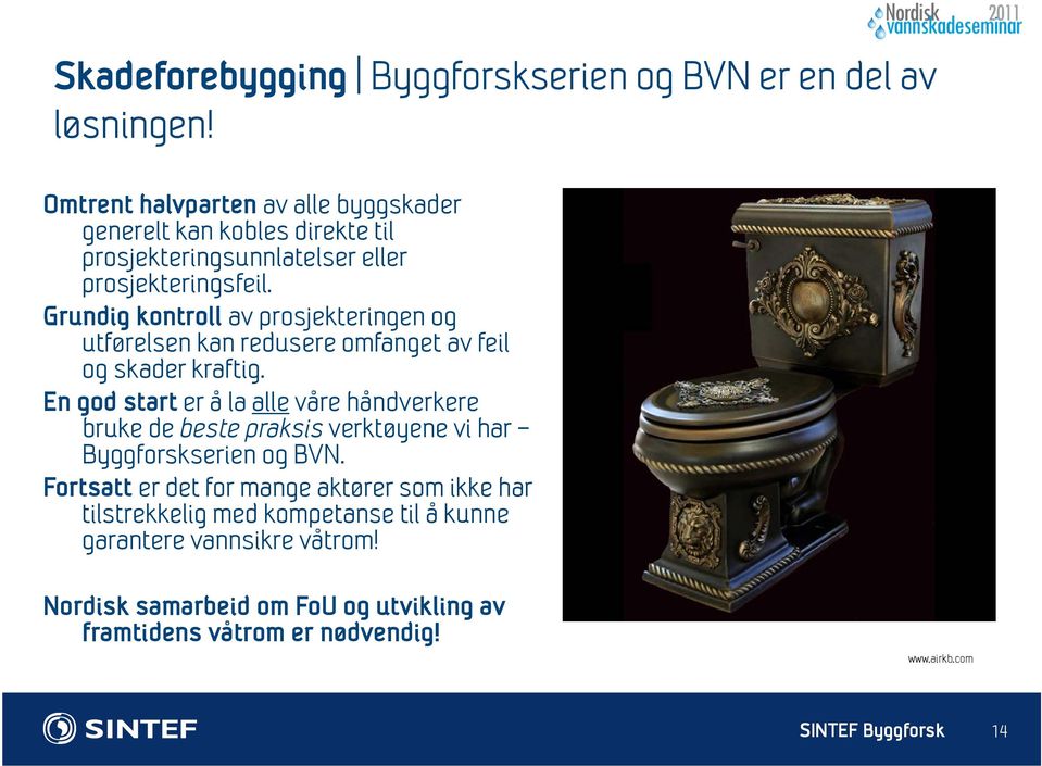 Grundig kontroll av prosjekteringen og utførelsen kan redusere omfanget av feil og skader kraftig.