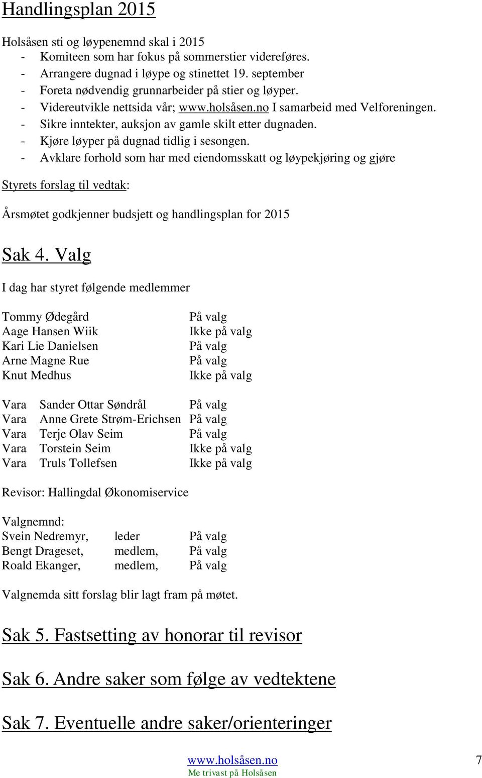 - Kjøre løyper på dugnad tidlig i sesongen.