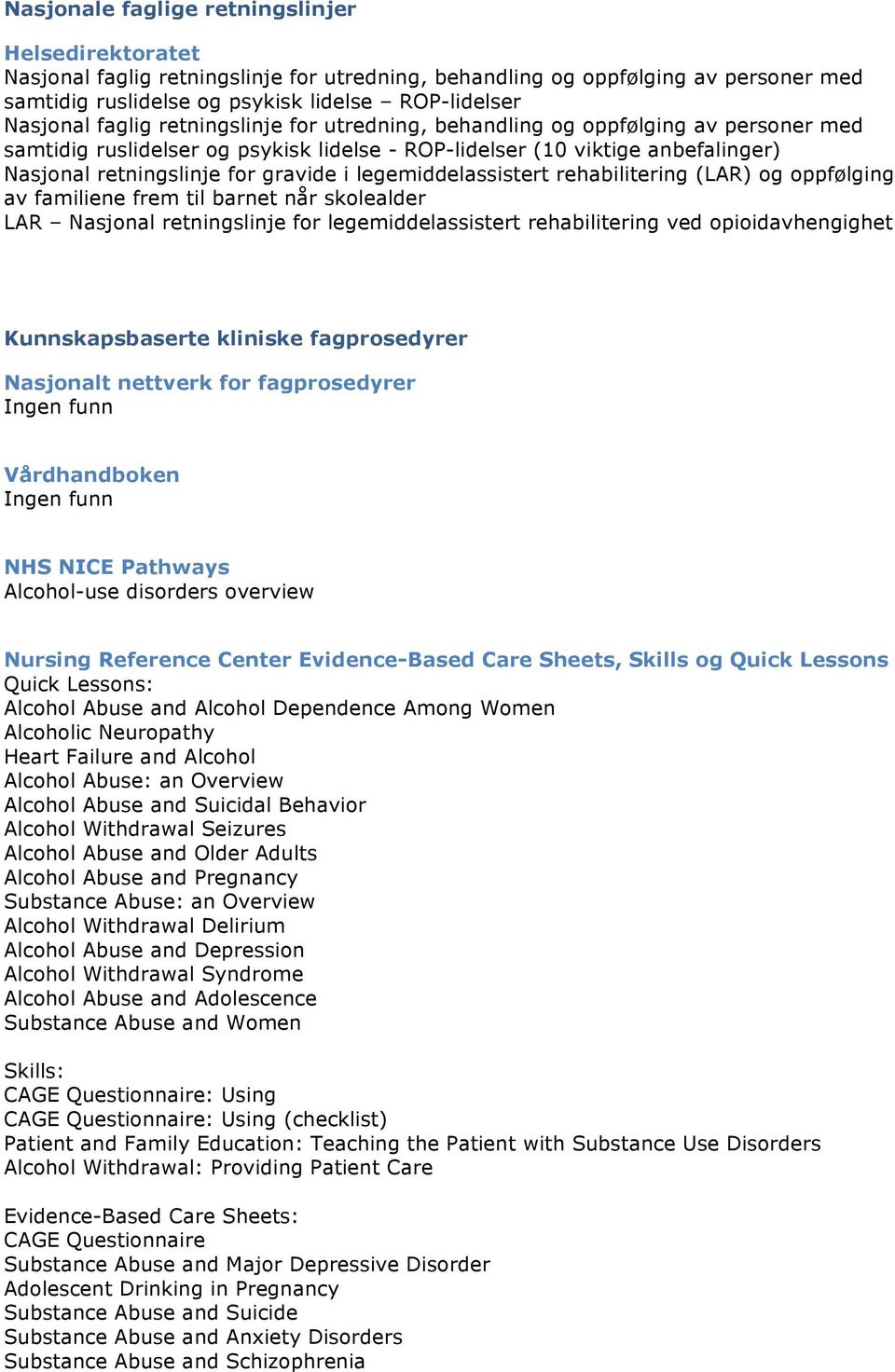 legemiddelassistert rehabilitering (LAR) og oppfølging av familiene frem til barnet når skolealder LAR Nasjonal retningslinje for legemiddelassistert rehabilitering ved opioidavhengighet