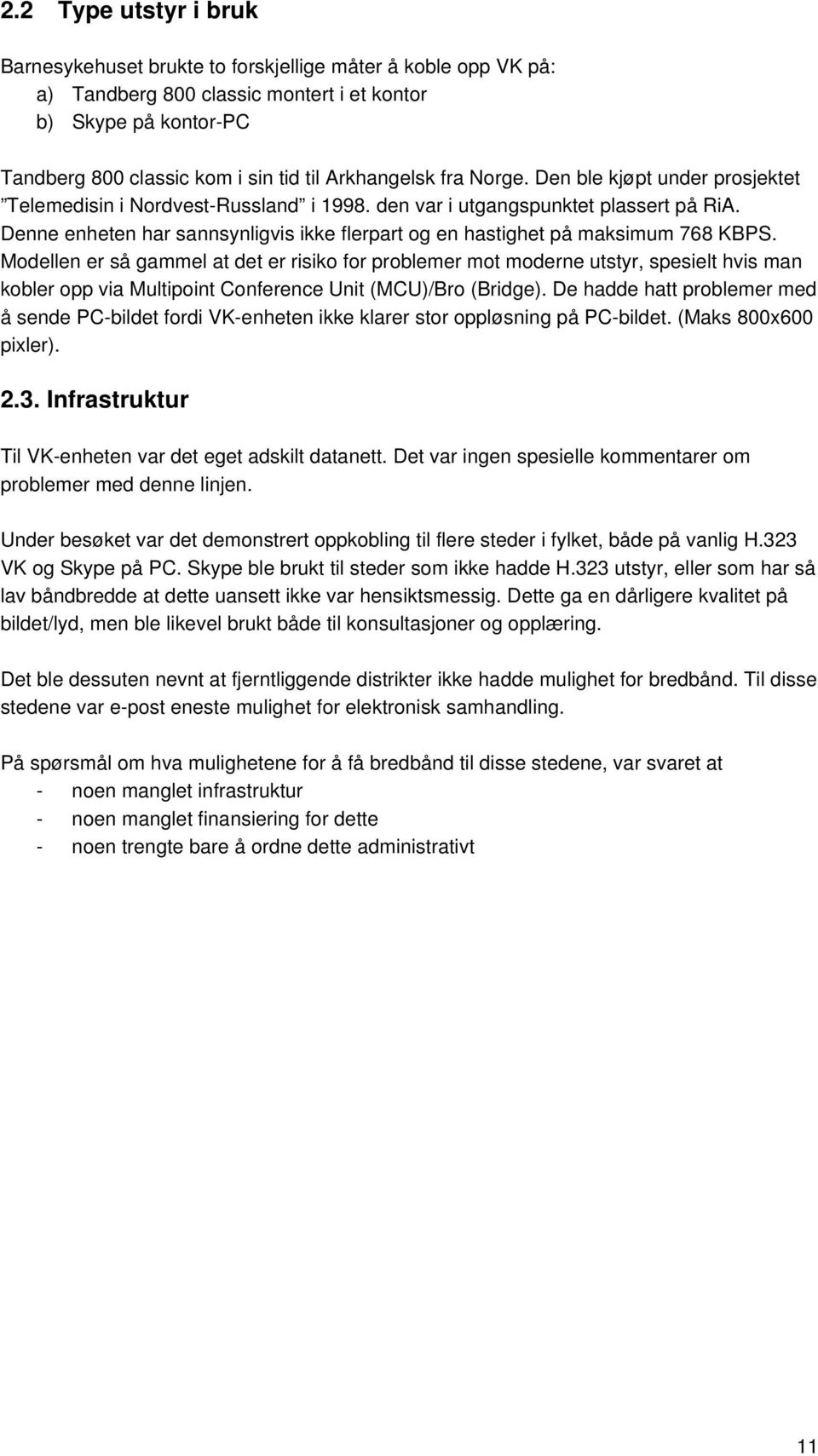 Denne enheten har sannsynligvis ikke flerpart og en hastighet på maksimum 768 KBPS.