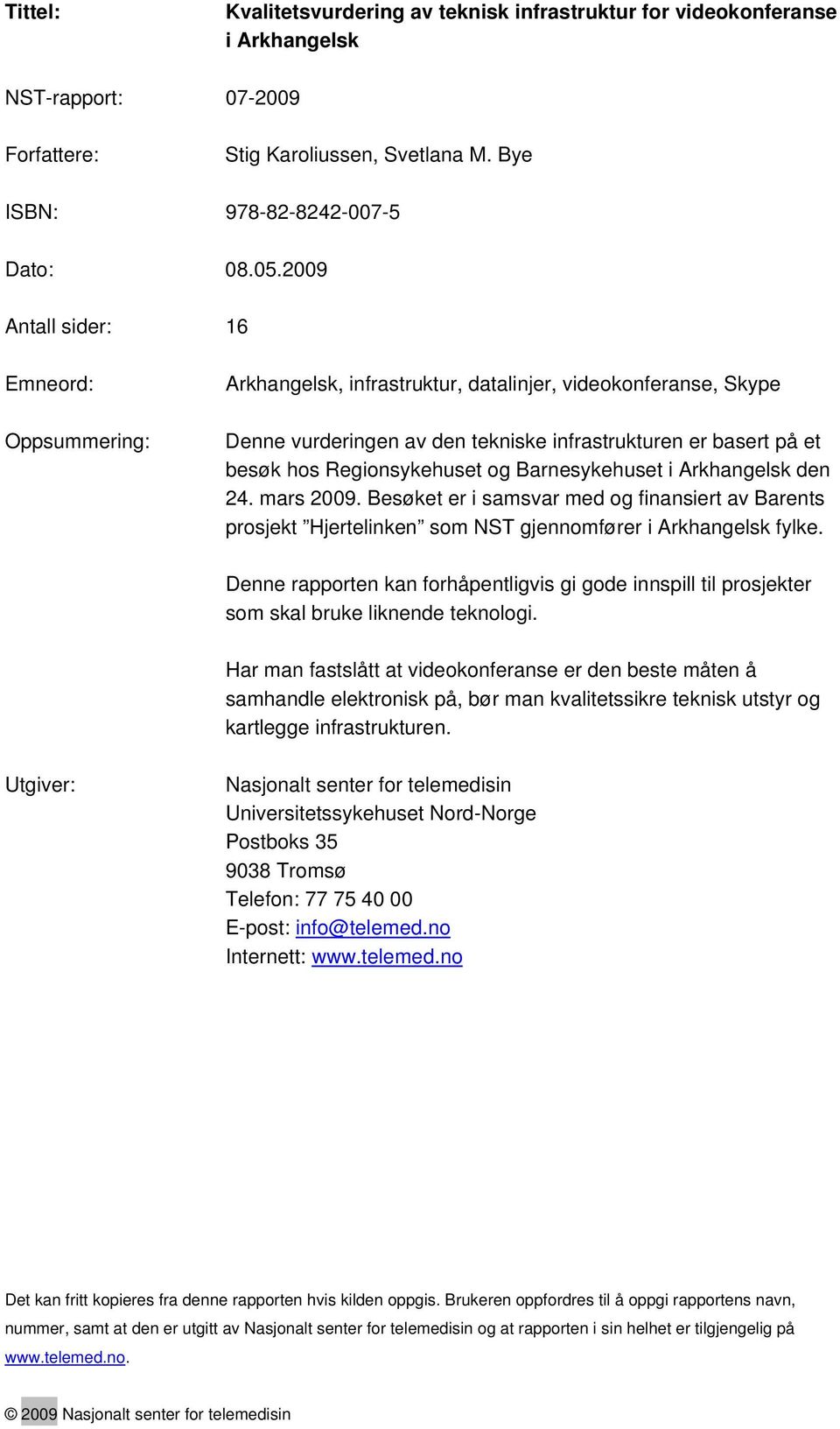 og Barnesykehuset i Arkhangelsk den 24. mars 2009. Besøket er i samsvar med og finansiert av Barents prosjekt Hjertelinken som NST gjennomfører i Arkhangelsk fylke.