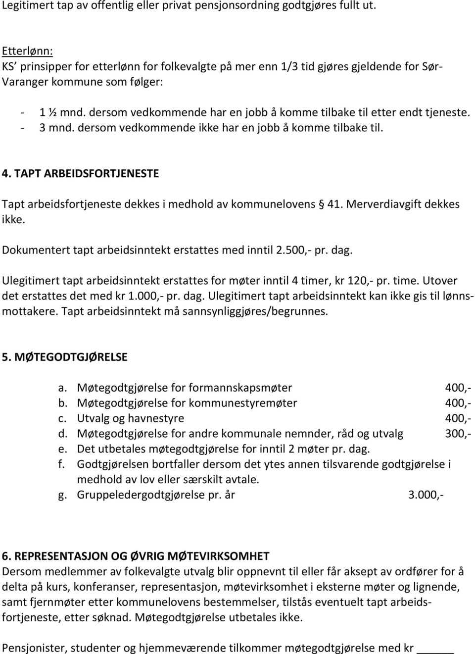 dersom vedkommende har en jobb å komme tilbake til etter endt tjeneste. 3 mnd. dersom vedkommende ikke har en jobb å komme tilbake til. 4.