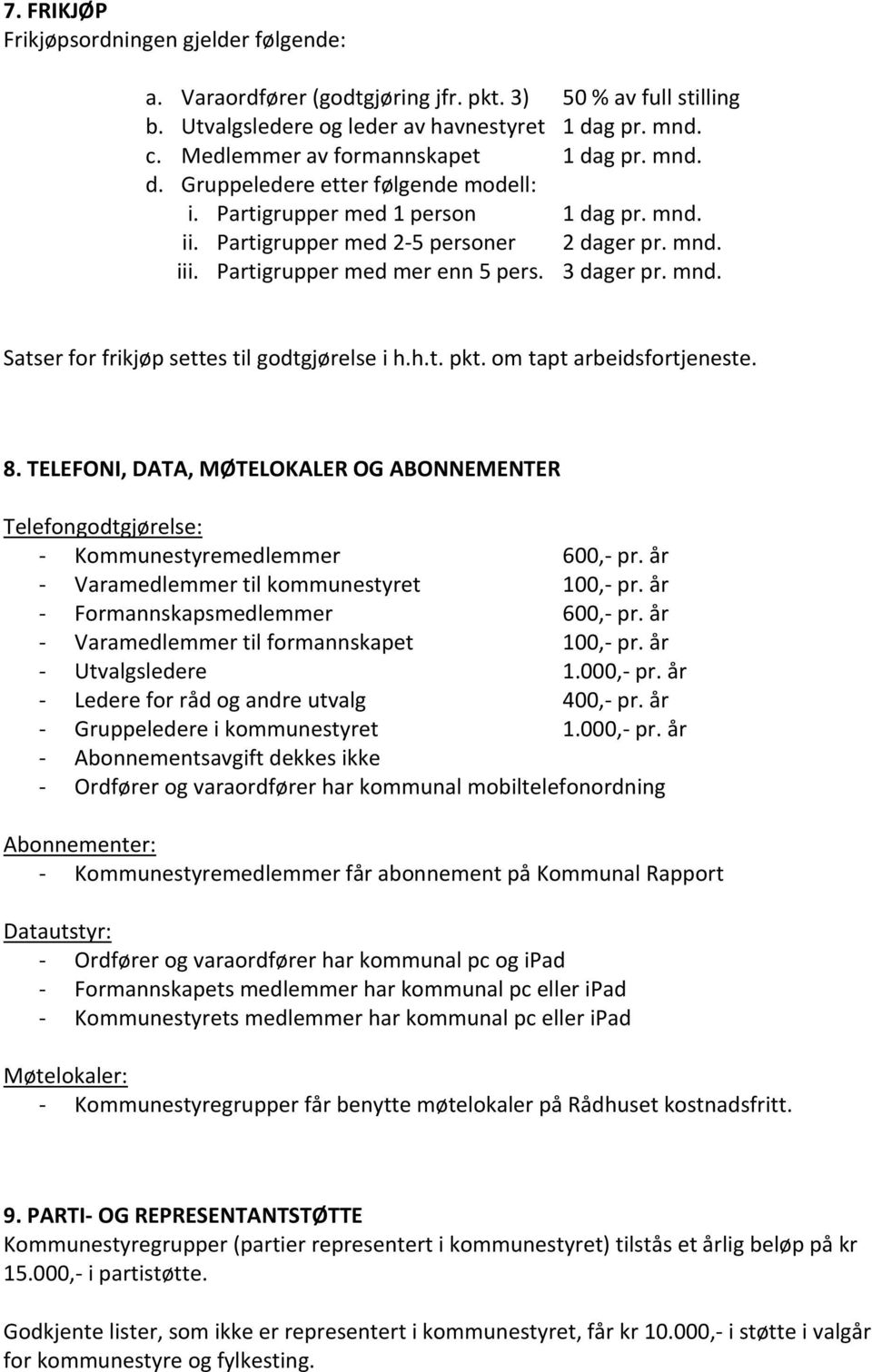 Partigrupper med mer enn 5 pers. 3 dager pr. mnd. Satser for frikjøp settes til godtgjørelse i h.h.t. pkt. om tapt arbeidsfortjeneste. 8.