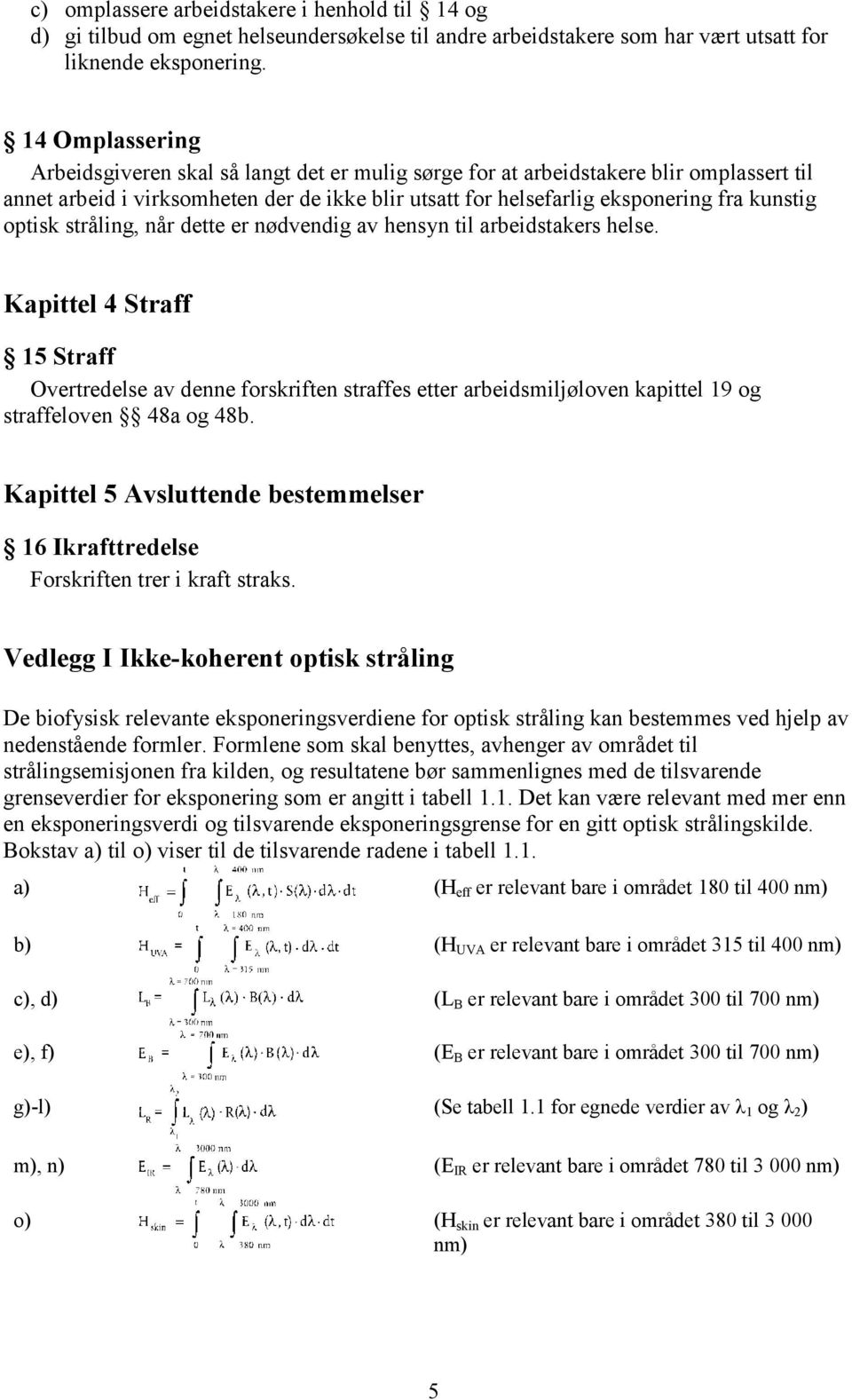 optisk stråling, når dette er nødvendig av hensyn til arbeidstakers helse.