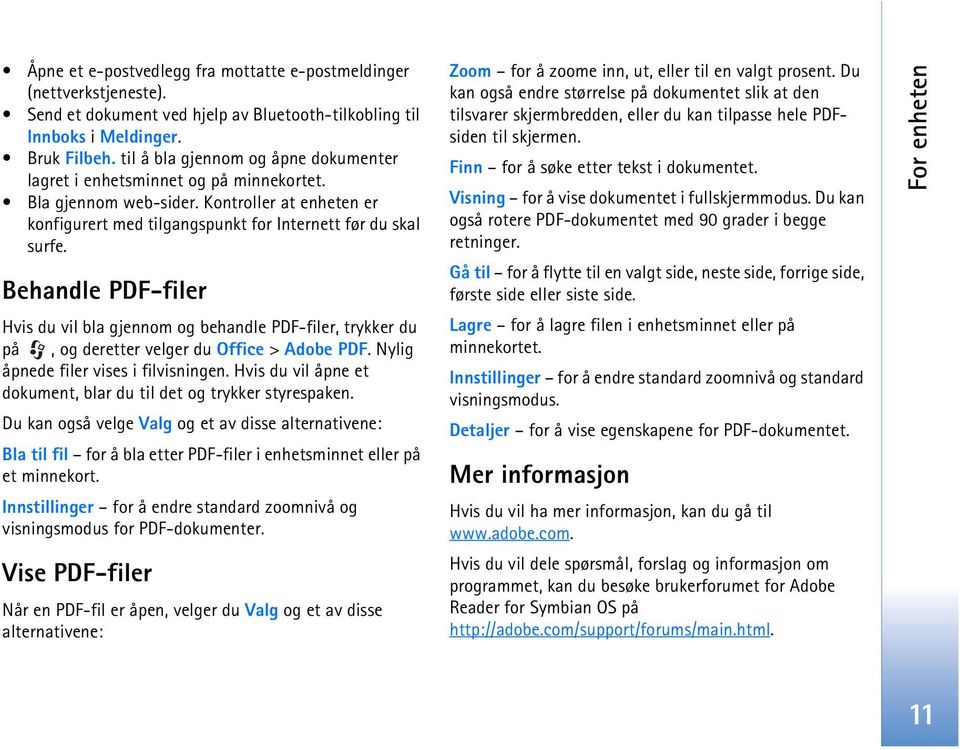 Behandle PDF-filer Hvis du vil bla gjennom og behandle PDF-filer, trykker du på, og deretter velger du Office > Adobe PDF. Nylig åpnede filer vises i filvisningen.