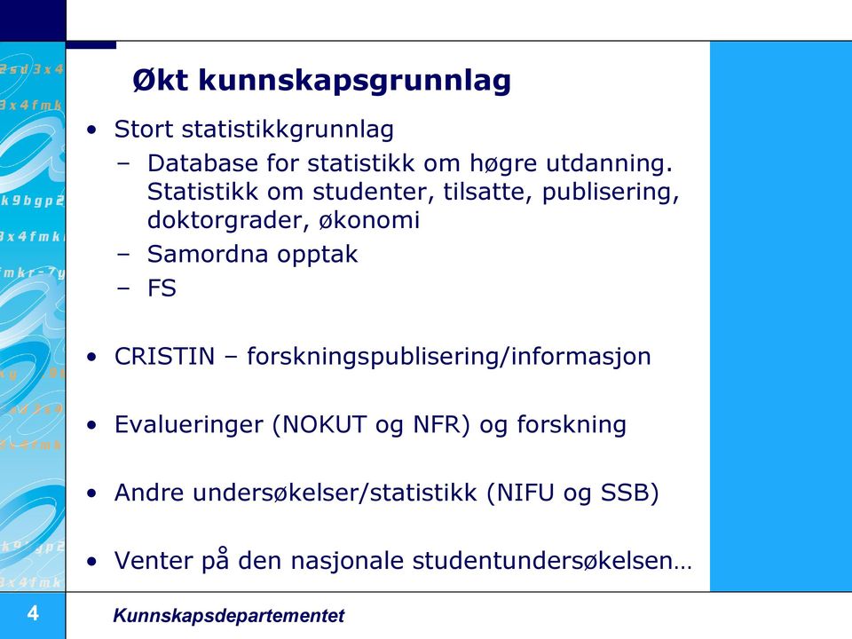 CRISTIN forskningspublisering/informasjon Evalueringer (NOKUT og NFR) og forskning Andre