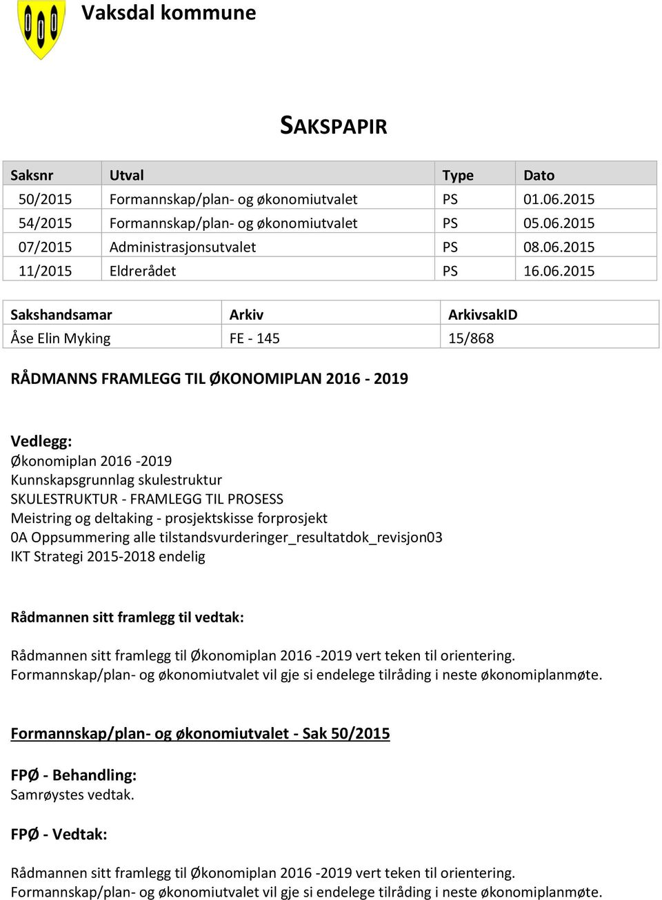 skulestruktur SKULESTRUKTUR - FRAMLEGG TIL PROSESS Meistring og deltaking - prosjektskisse forprosjekt 0A Oppsummering alle tilstandsvurderinger_resultatdok_revisjon03 IKT Strategi 2015-2018 endelig