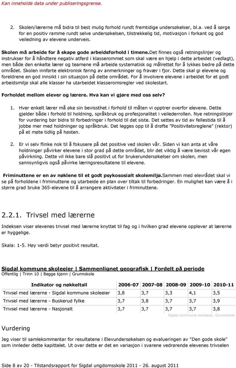 det finnes også retningslinjer og instrukser for å håndtere negativ atferd i klasserommet som skal være en hjelp i dette arbeidet (vedlagt), men både den enkelte lærer og teamene må arbeide