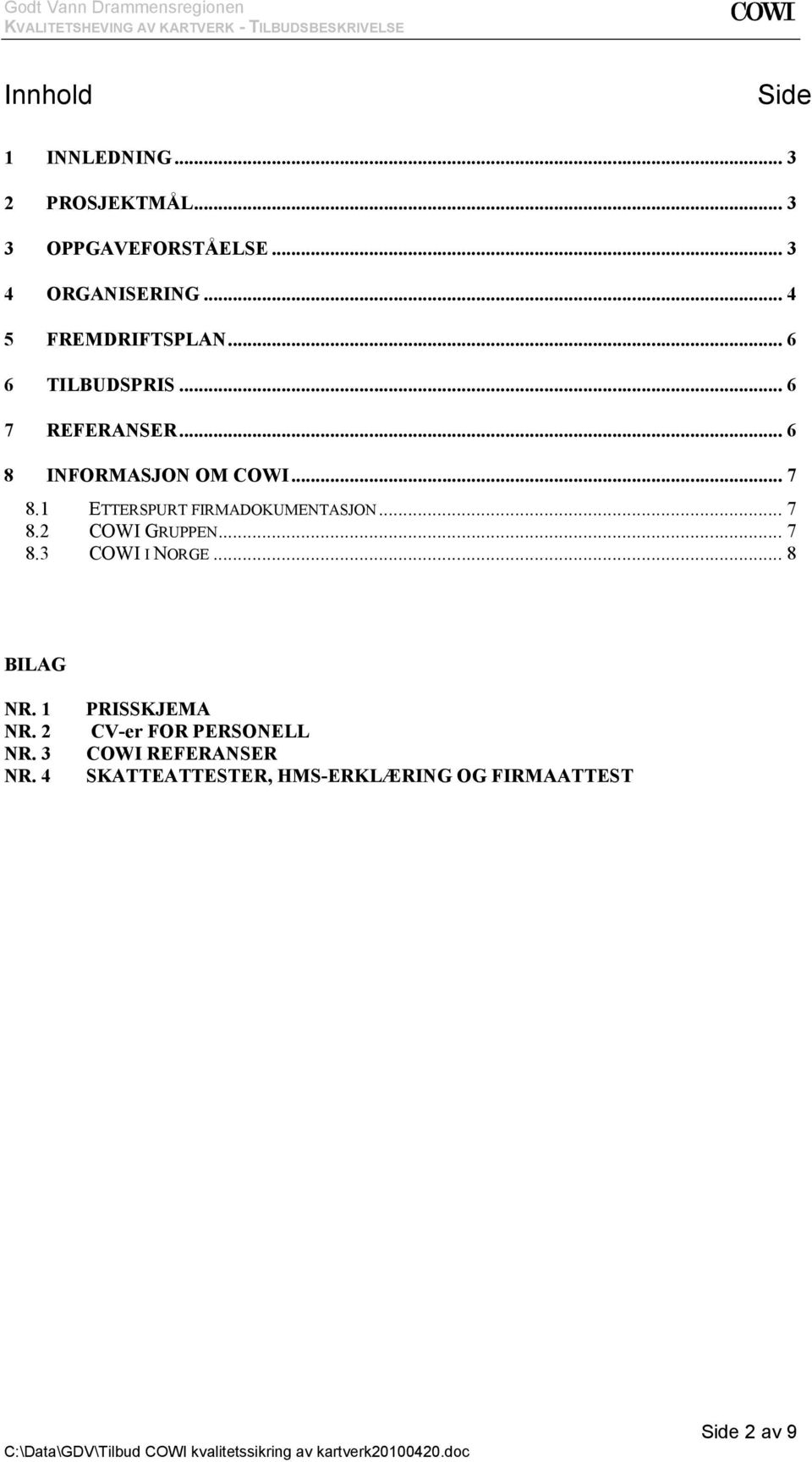 1 ETTERSPURT FIRMADOKUMENTASJON... 7 8.2 COWI GRUPPEN... 7 8.3 COWI I NORGE... 8 BILAG NR. 1 NR.