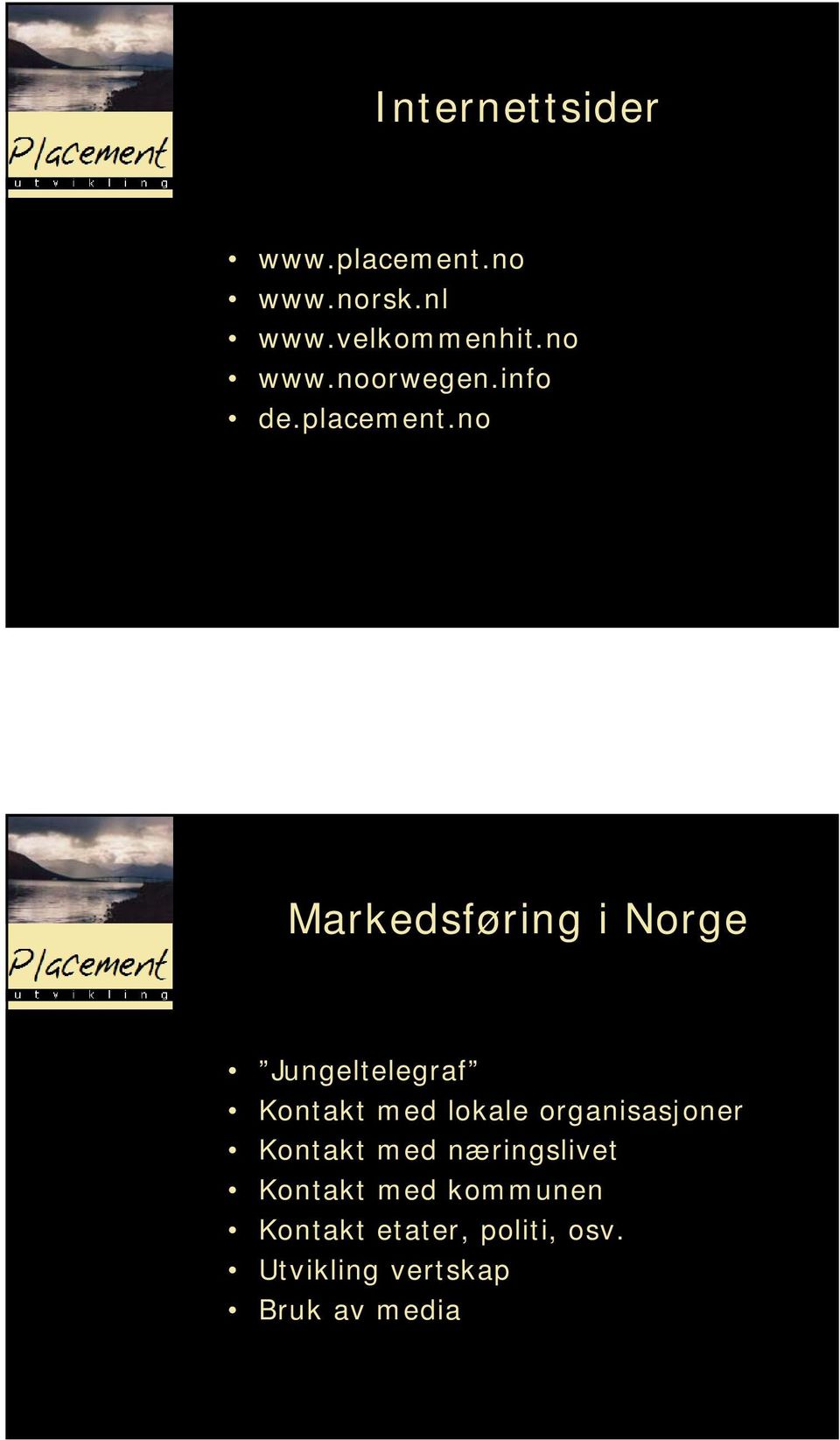 no Markedsføring i Norge Jungeltelegraf Kontakt med lokale