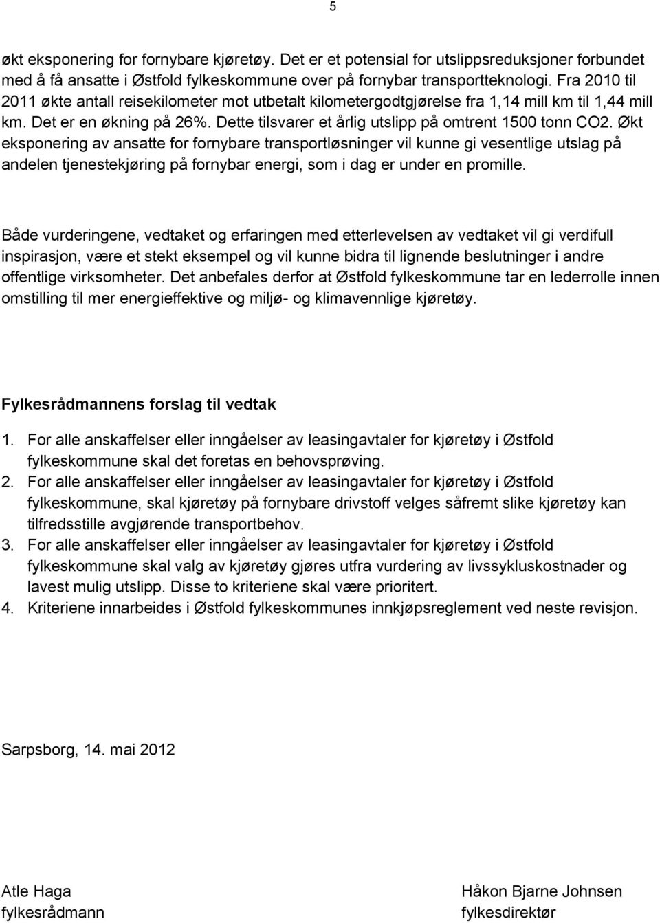 Økt eksponering av ansatte for fornybare transportløsninger vil kunne gi vesentlige utslag på andelen tjenestekjøring på fornybar energi, som i dag er under en promille.