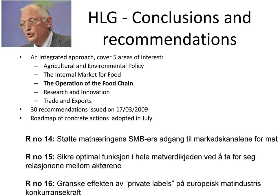 adopted in July recommendations R no 14: Støtte matnæringens SMB-ers adgang til markedskanalene for mat R no 15: Sikre optimal funksjon i hele