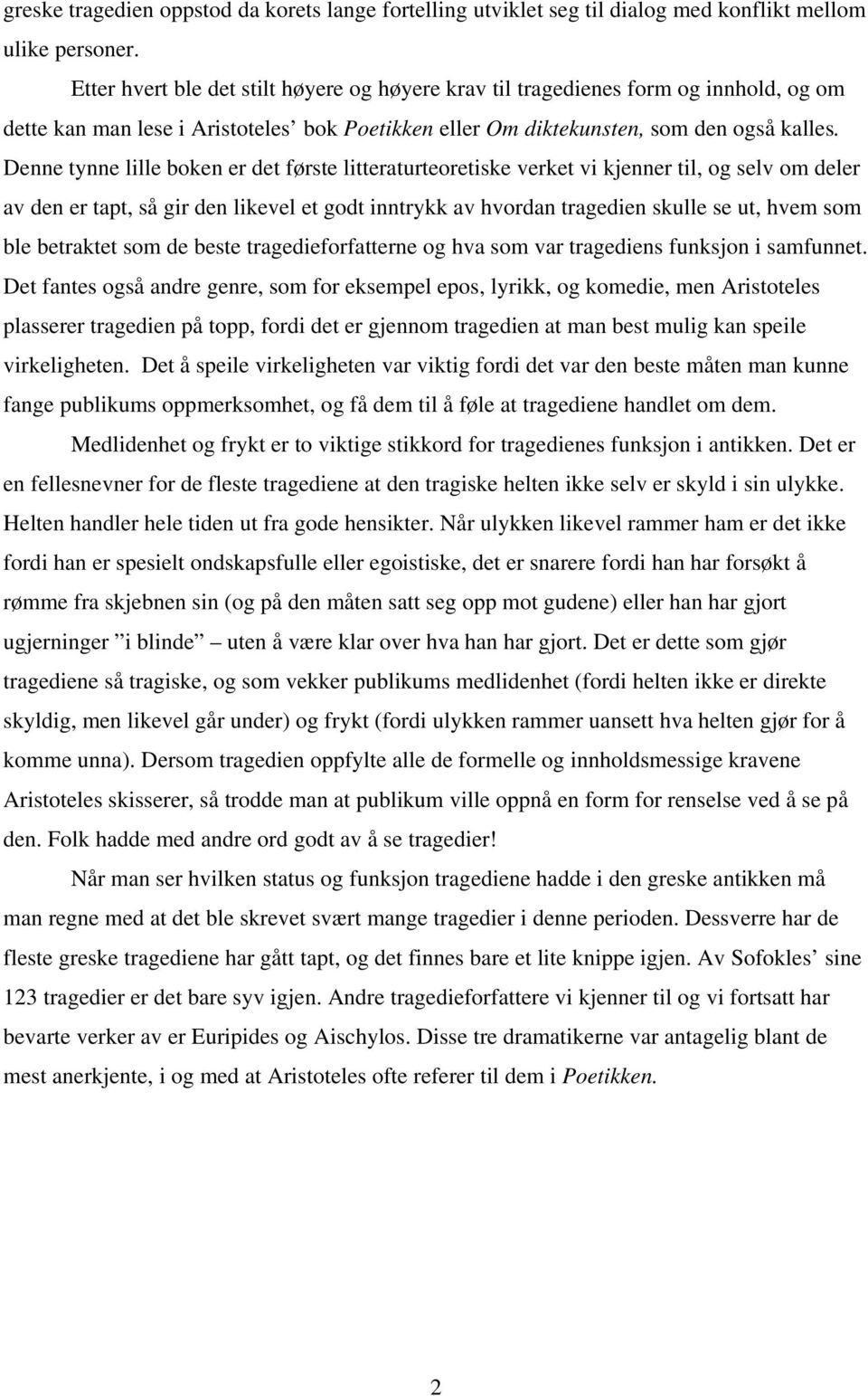 Denne tynne lille boken er det første litteraturteoretiske verket vi kjenner til, og selv om deler av den er tapt, så gir den likevel et godt inntrykk av hvordan tragedien skulle se ut, hvem som ble