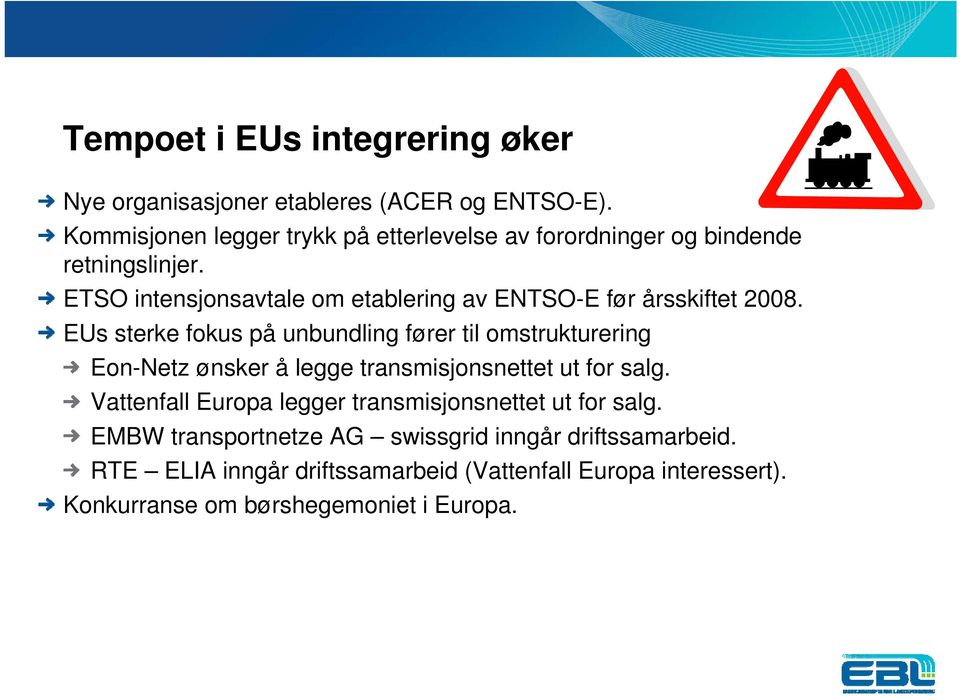 ETSO intensjonsavtale om etablering av ENTSO-E før årsskiftet 2008.