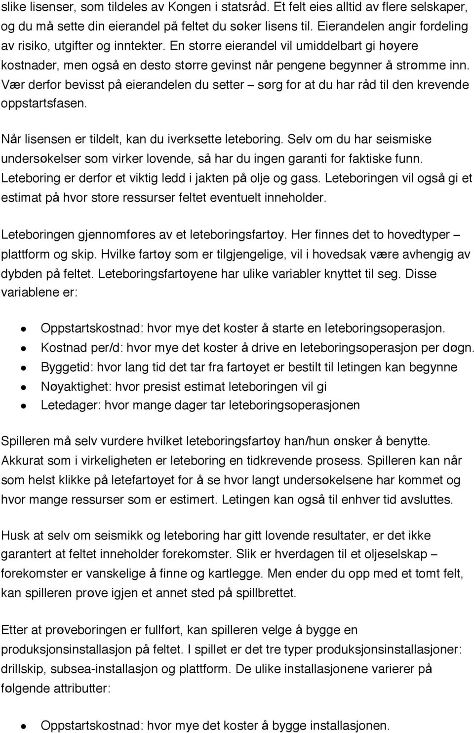 V r derfor bevisst p eierandelen du setter s rg for at du har r d til den krevende oppstartsfasen. N r lisensen er tildelt, kan du iverksette leteboring.