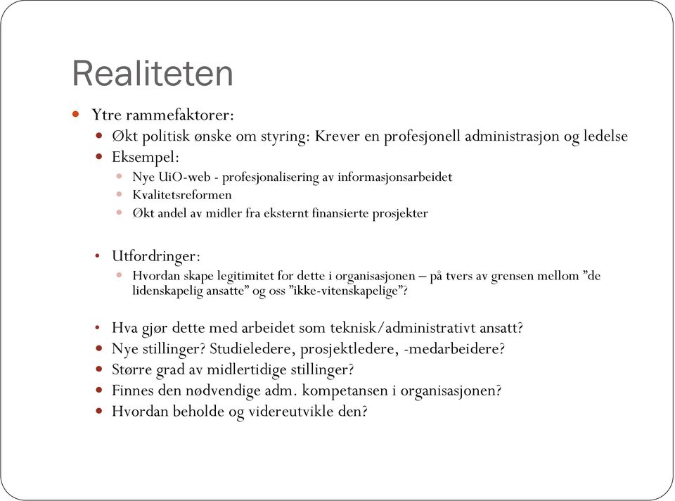 tvers av grensen mellom de lidenskapelig ansatte og oss ikke-vitenskapelige? Hva gjør dette med arbeidet som teknisk/administrativt ansatt? Nye stillinger?