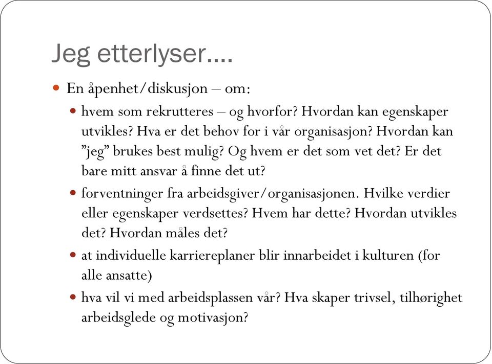 forventninger fra arbeidsgiver/organisasjonen. Hvilke verdier eller egenskaper verdsettes? Hvem har dette? Hvordan utvikles det?