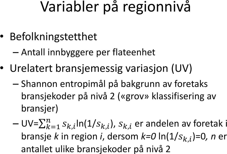 2 («grov» klassifisering av bransjer) n UV= k=1 s k,i ln(1/s k,i ), s k,i er andelen av