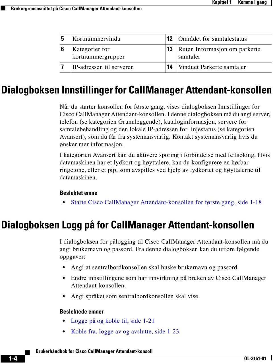 Innstillinger for Cisco CallManager Attendant-konsollen.