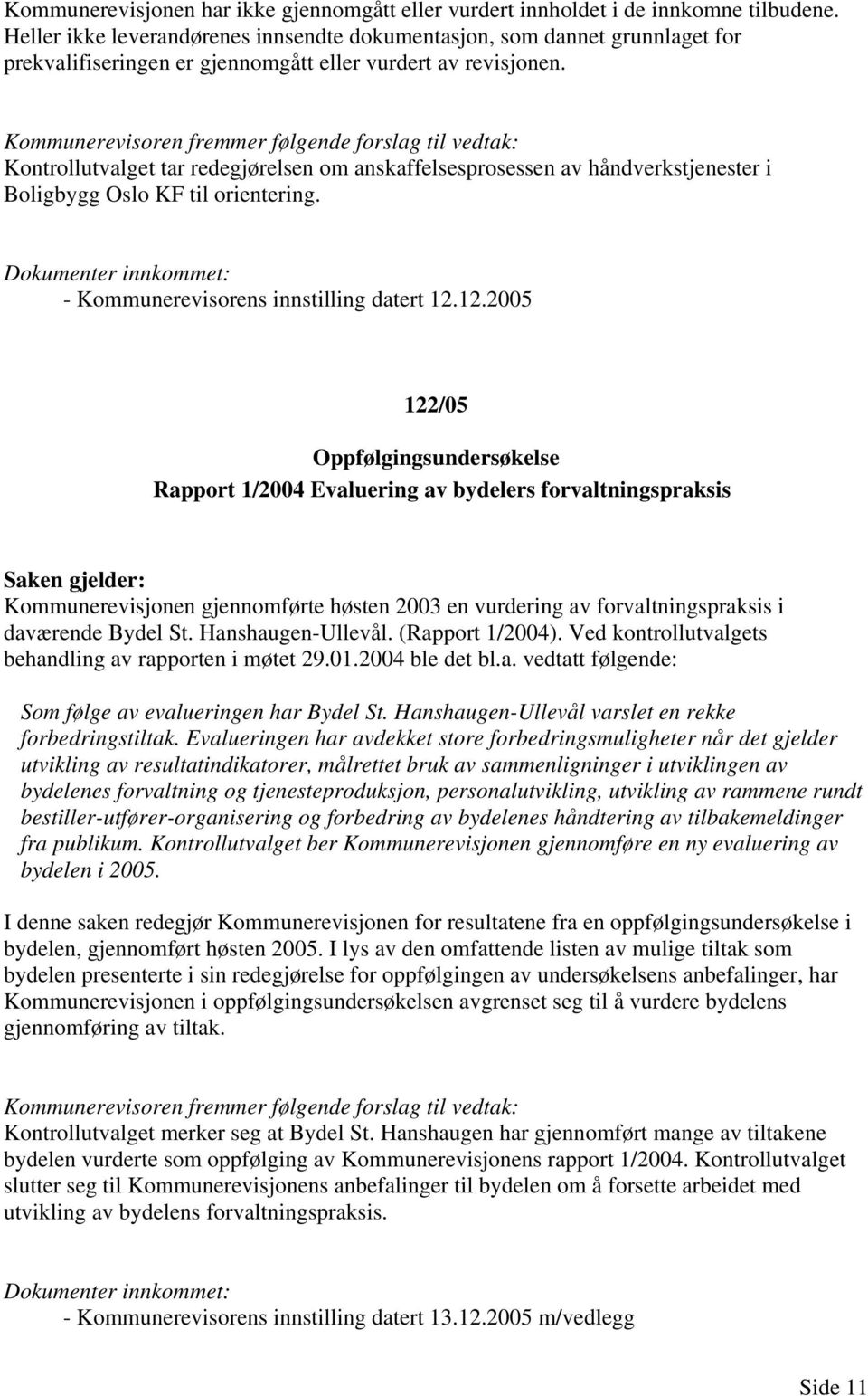 Kontrollutvalget tar redegjørelsen om anskaffelsesprosessen av håndverkstjenester i Boligbygg Oslo KF til orientering. - Kommunerevisorens innstilling datert 12.