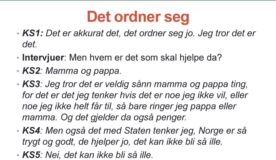 KS3: Jeg tror det er veldig sånn mamma og pappa ting, for det er det jeg tenker hvis det er noe jeg ikke vil, eller noe jeg