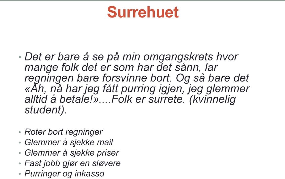 Og så bare det «Åh, nå har jeg fått purring igjen, jeg glemmer alltid å betale!».