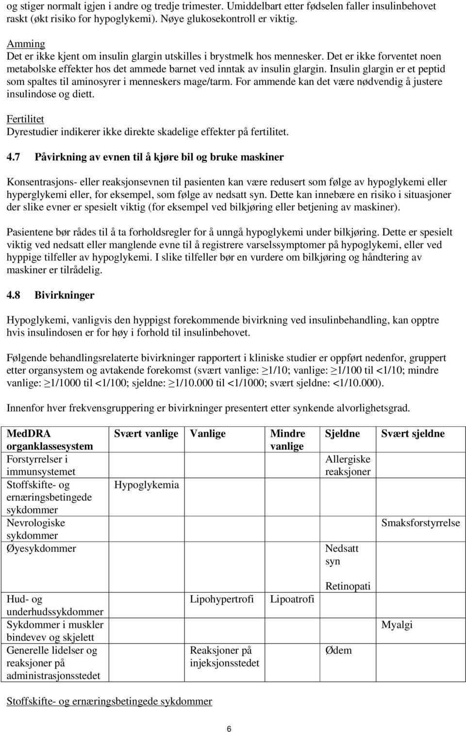 Insulin glargin er et peptid som spaltes til aminosyrer i menneskers mage/tarm. For ammende kan det være nødvendig å justere insulindose og diett.