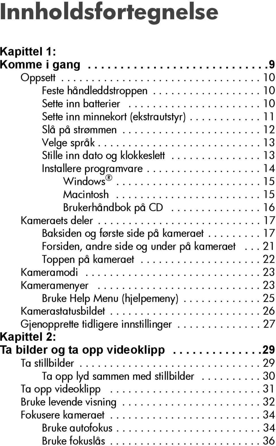 .............. 13 Installere programvare................... 14 Windows........................ 15 Macintosh........................ 15 Brukerhåndbok på CD............... 16 Kameraets deler.