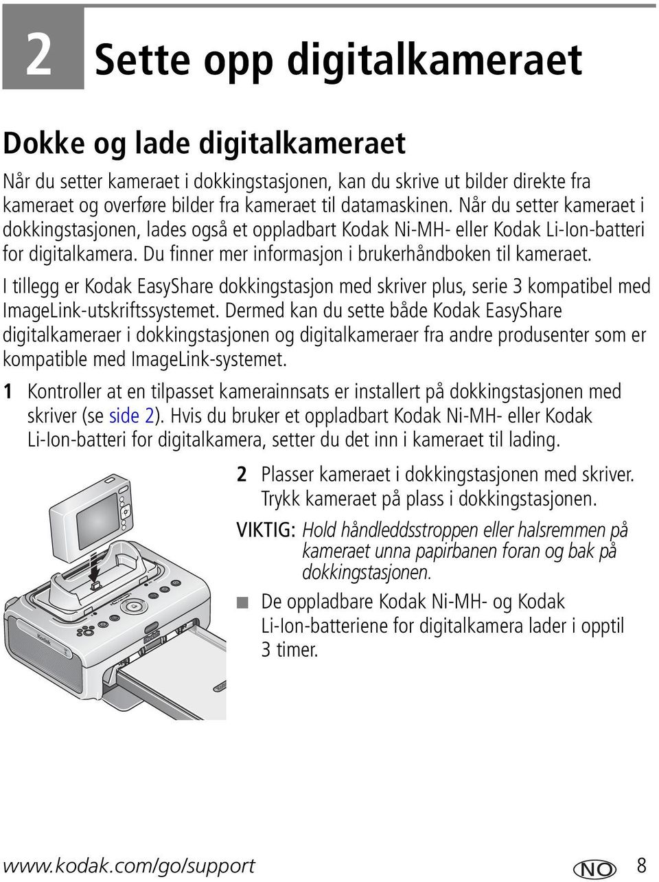 I tillegg er Kodak EasyShare dokkingstasjon med skriver plus, serie 3 kompatibel med ImageLink-utskriftssystemet.