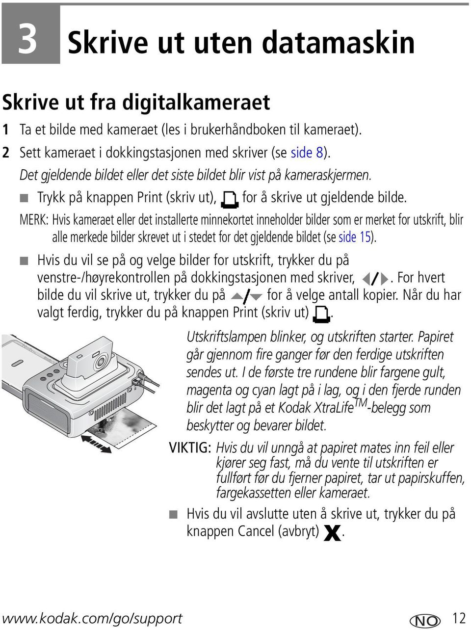 MERK: Hvis kameraet eller det installerte minnekortet inneholder bilder som er merket for utskrift, blir alle merkede bilder skrevet ut i stedet for det gjeldende bildet (se side 15).