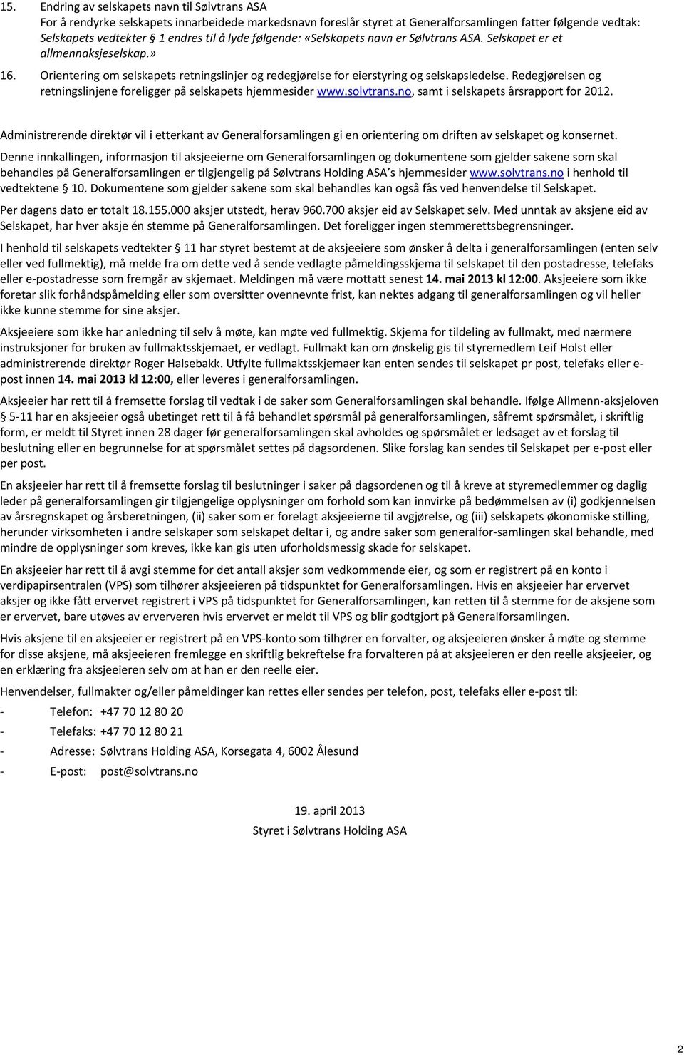 Redegjørelsen og retningslinjene foreligger på selskapets hjemmesider www.solvtrans.no, samt i selskapets årsrapport for 2012.