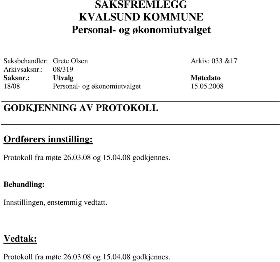 2008 GODKJENNING AV PROTOKOLL Protokoll fra møte 26.03.