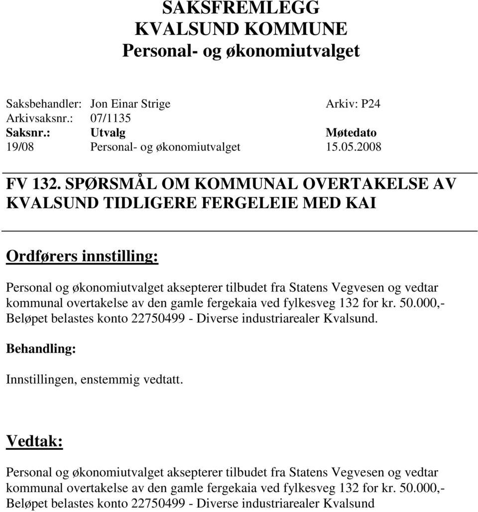 overtakelse av den gamle fergekaia ved fylkesveg 132 for kr. 50.000,- Beløpet belastes konto 22750499 - Diverse industriarealer Kvalsund.