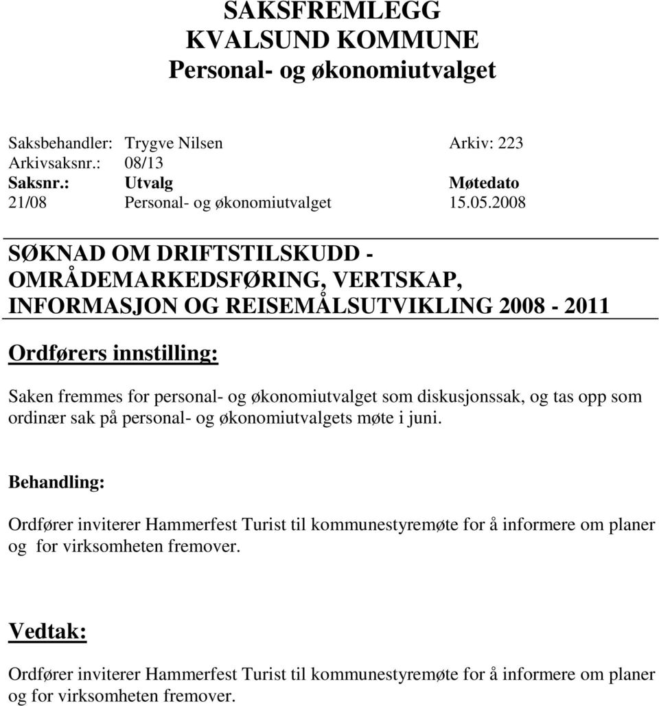 og økonomiutvalget som diskusjonssak, og tas opp som ordinær sak på personal- og økonomiutvalgets møte i juni.