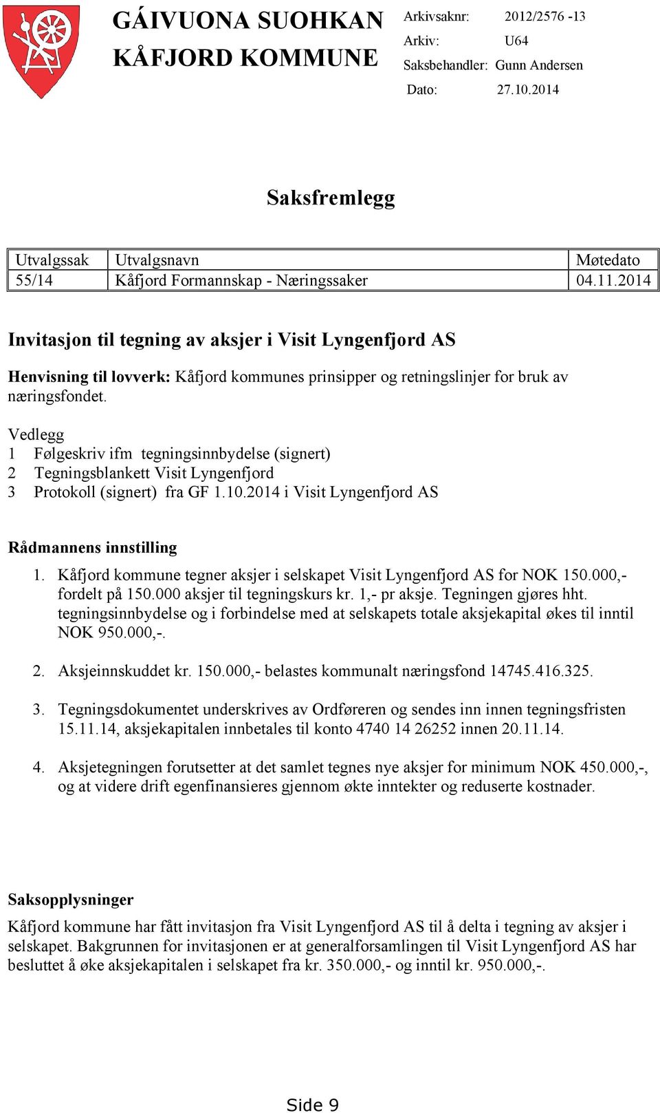 2014 Invitasjon til tegning av aksjer i Visit Lyngenfjord AS Henvisning til lovverk: Kåfjord kommunes prinsipper og retningslinjer for bruk av næringsfondet.