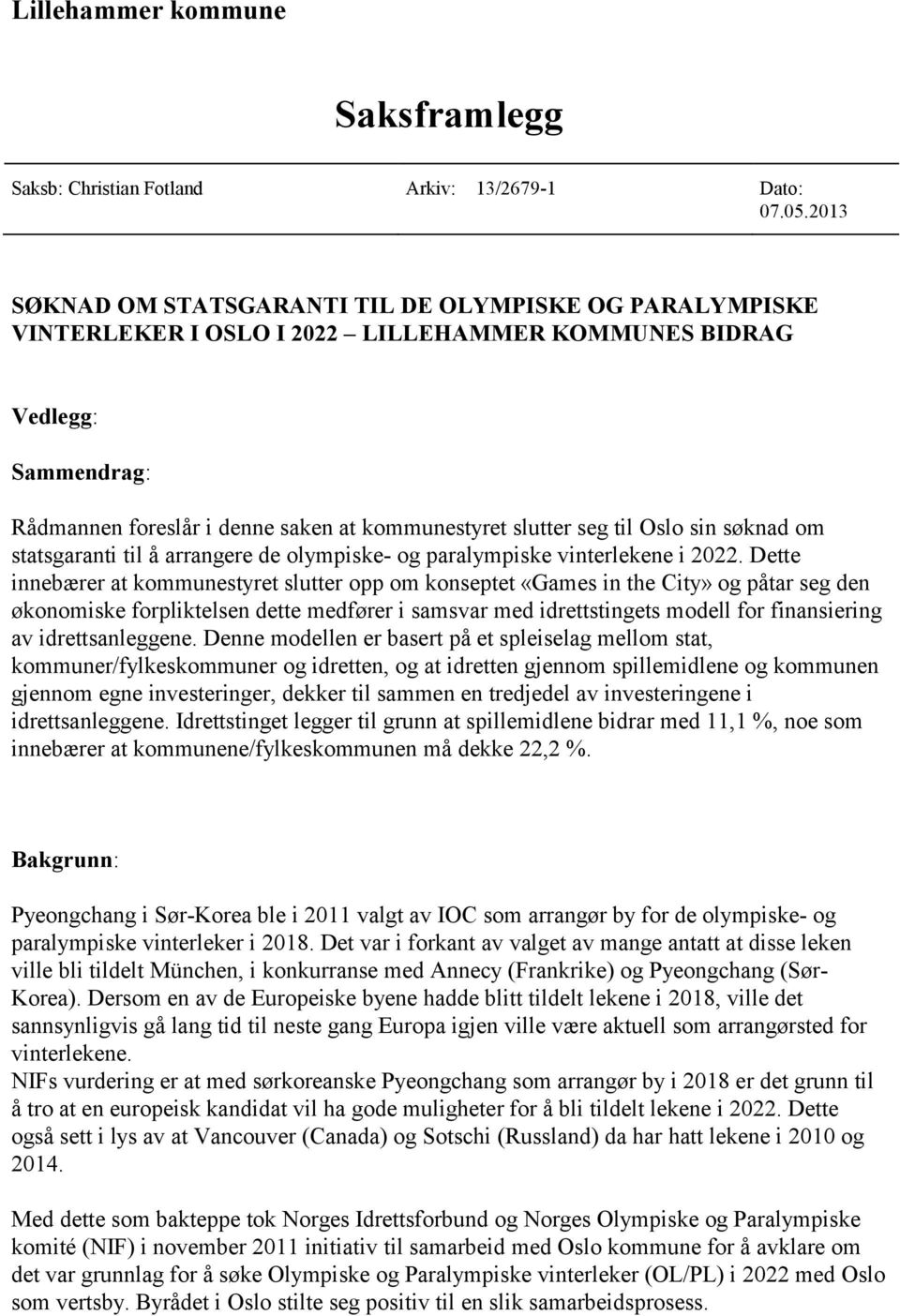 til Oslo sin søknad om statsgaranti til å arrangere de olympiske- og paralympiske vinterlekene i 2022.