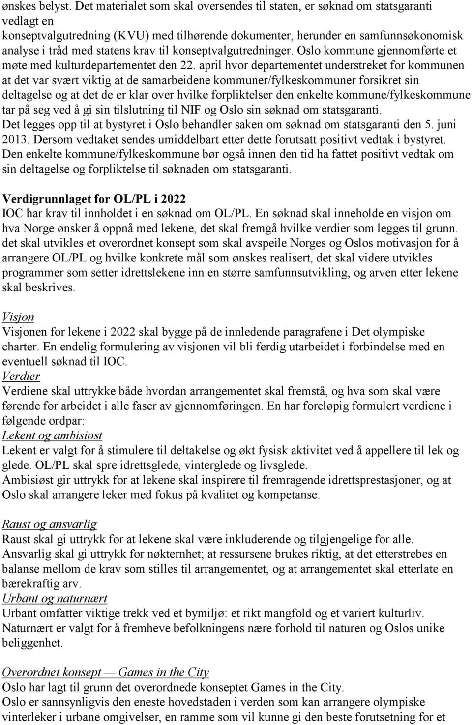 til konseptvalgutredninger. Oslo kommune gjennomførte et møte med kulturdepartementet den 22.