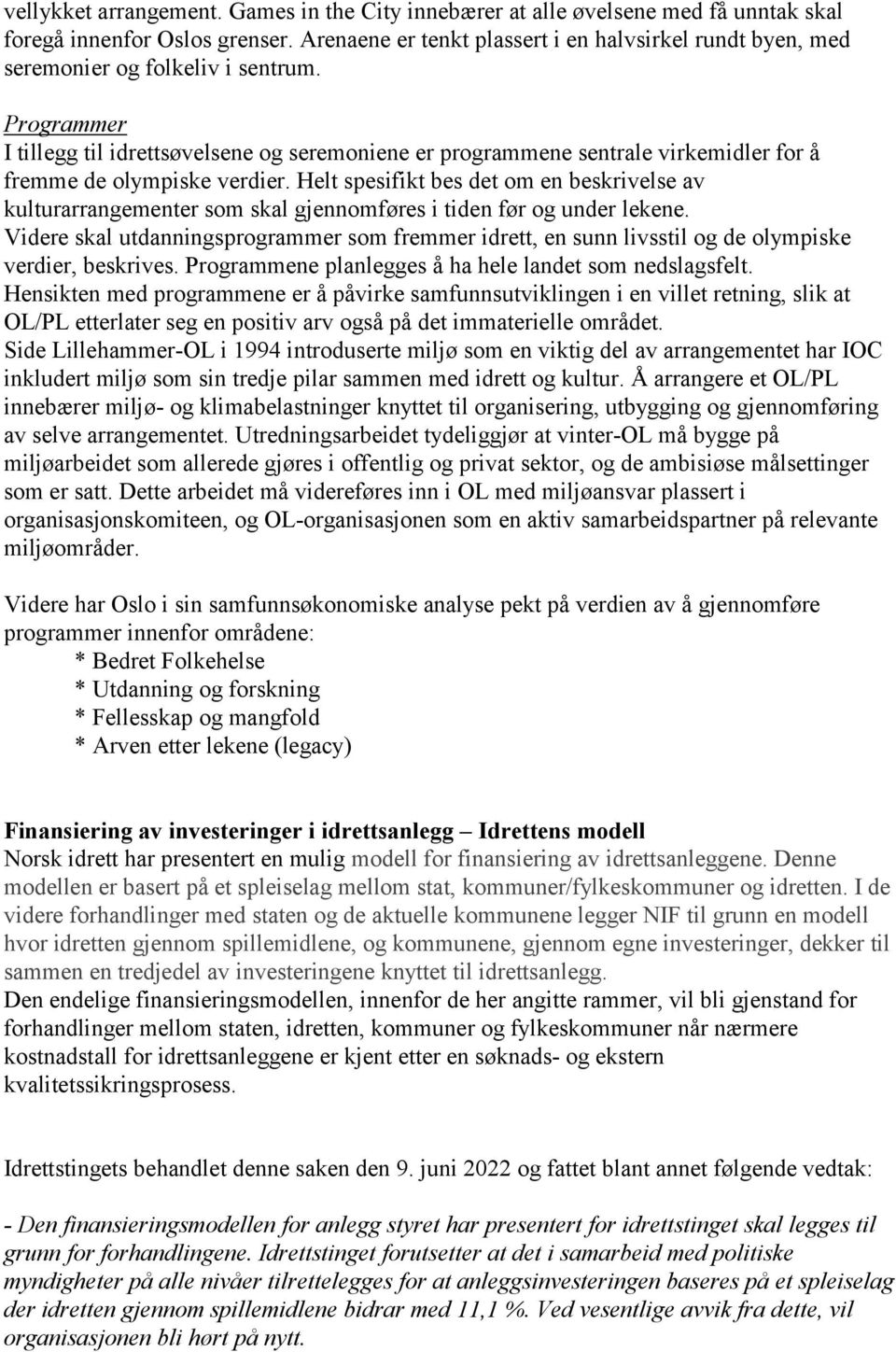 Programmer I tillegg til idrettsøvelsene og seremoniene er programmene sentrale virkemidler for å fremme de olympiske verdier.