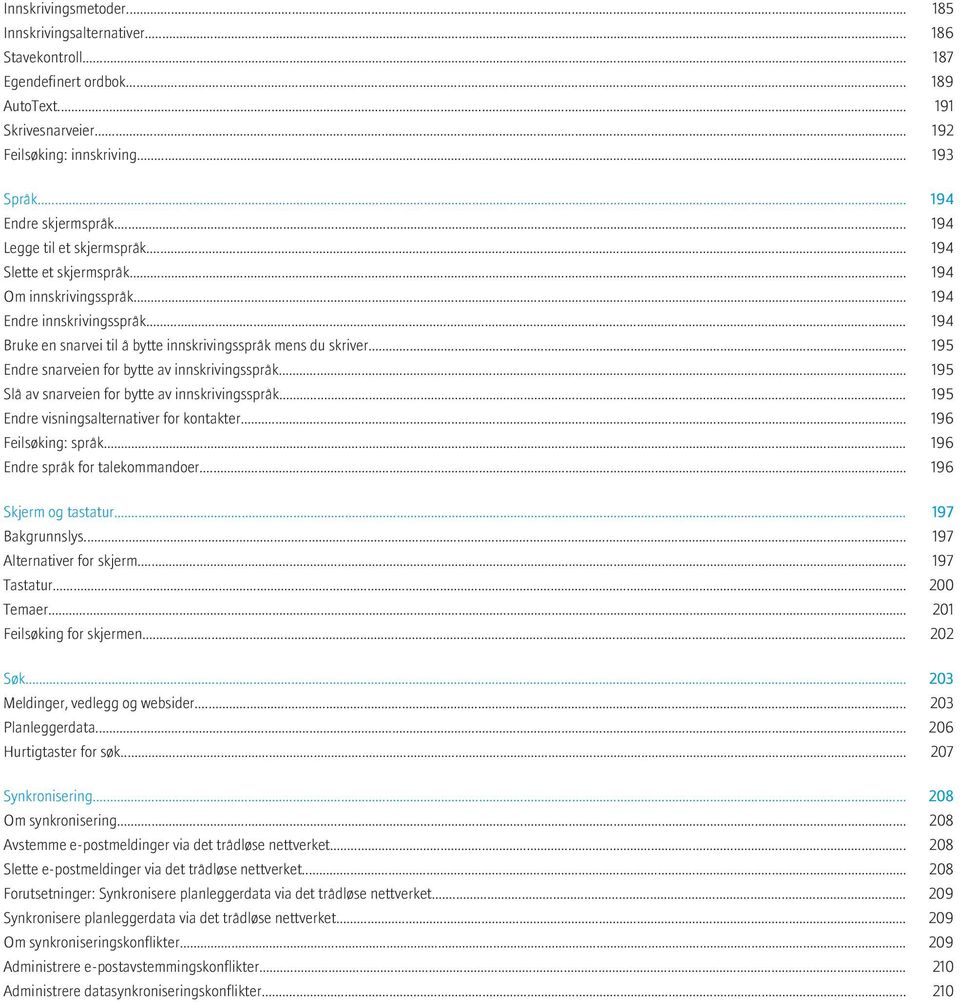 .. 194 Bruke en snarvei til å bytte innskrivingsspråk mens du skriver... 195 Endre snarveien for bytte av innskrivingsspråk... 195 Slå av snarveien for bytte av innskrivingsspråk.