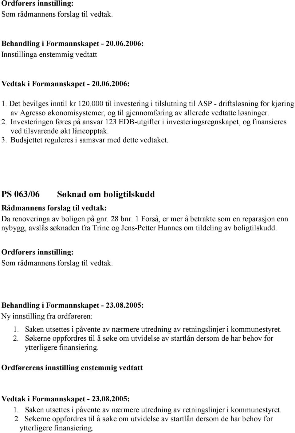 PS 063/06 Søknad om boligtilskudd Da renoveringa av boligen på gnr. 28 bnr.