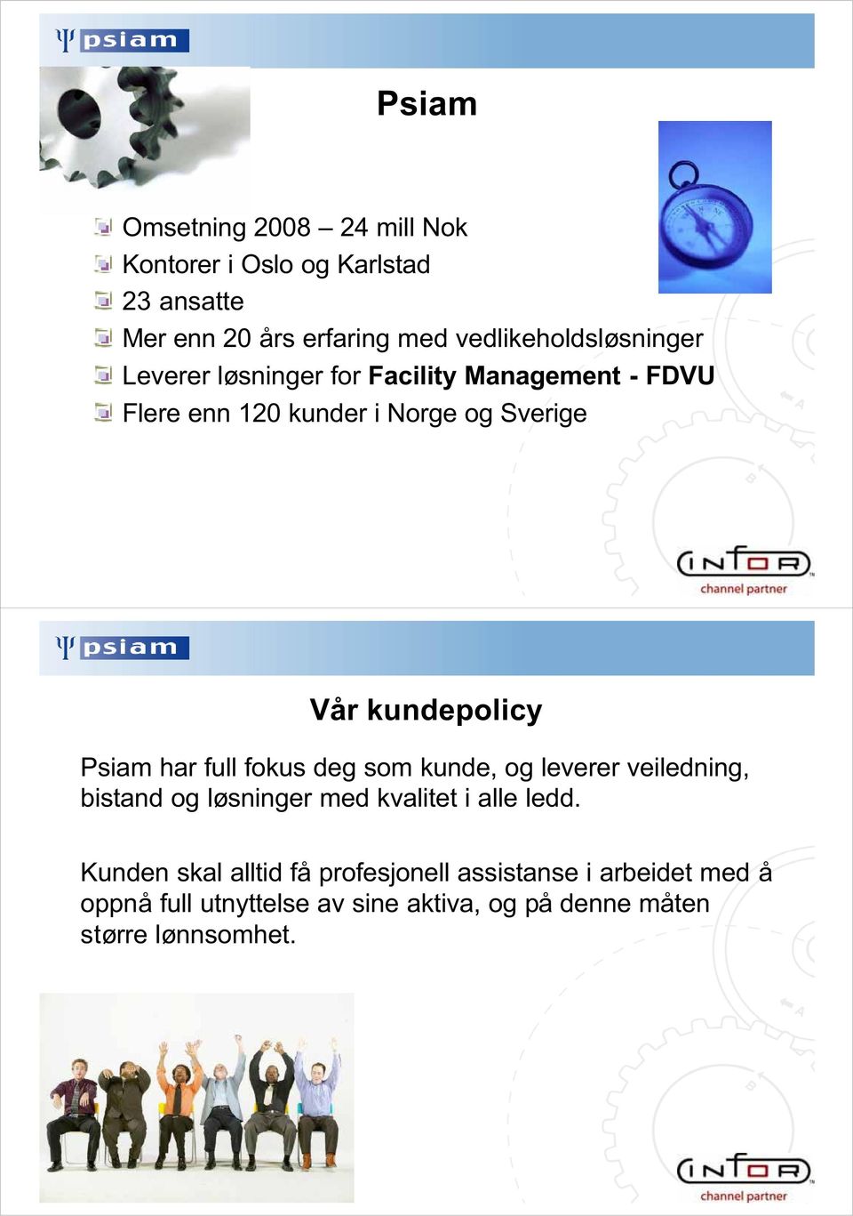 kundepolicy Psiam har full fokus deg som kunde, og leverer veiledning, bistand og løsninger med kvalitet i alle ledd.