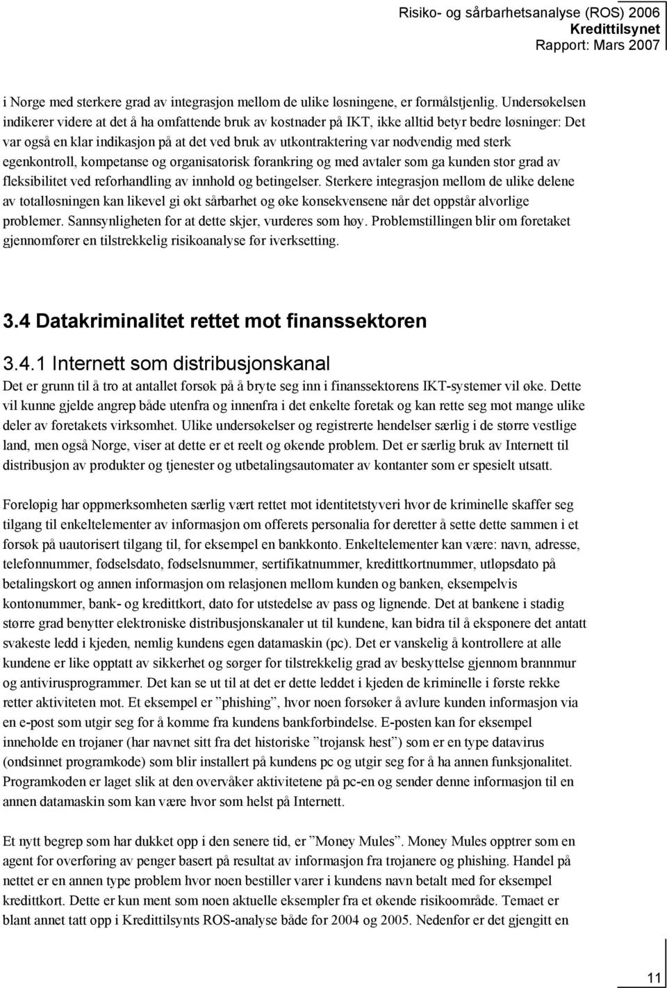 med sterk egenkontroll, kompetanse og organisatorisk forankring og med avtaler som ga kunden stor grad av fleksibilitet ved reforhandling av innhold og betingelser.