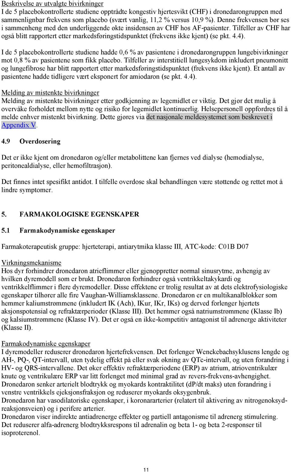 Tilfeller av CHF har også blitt rapportert etter markedsføringstidspunktet (frekvens ikke kjent) (se pkt. 4.4).