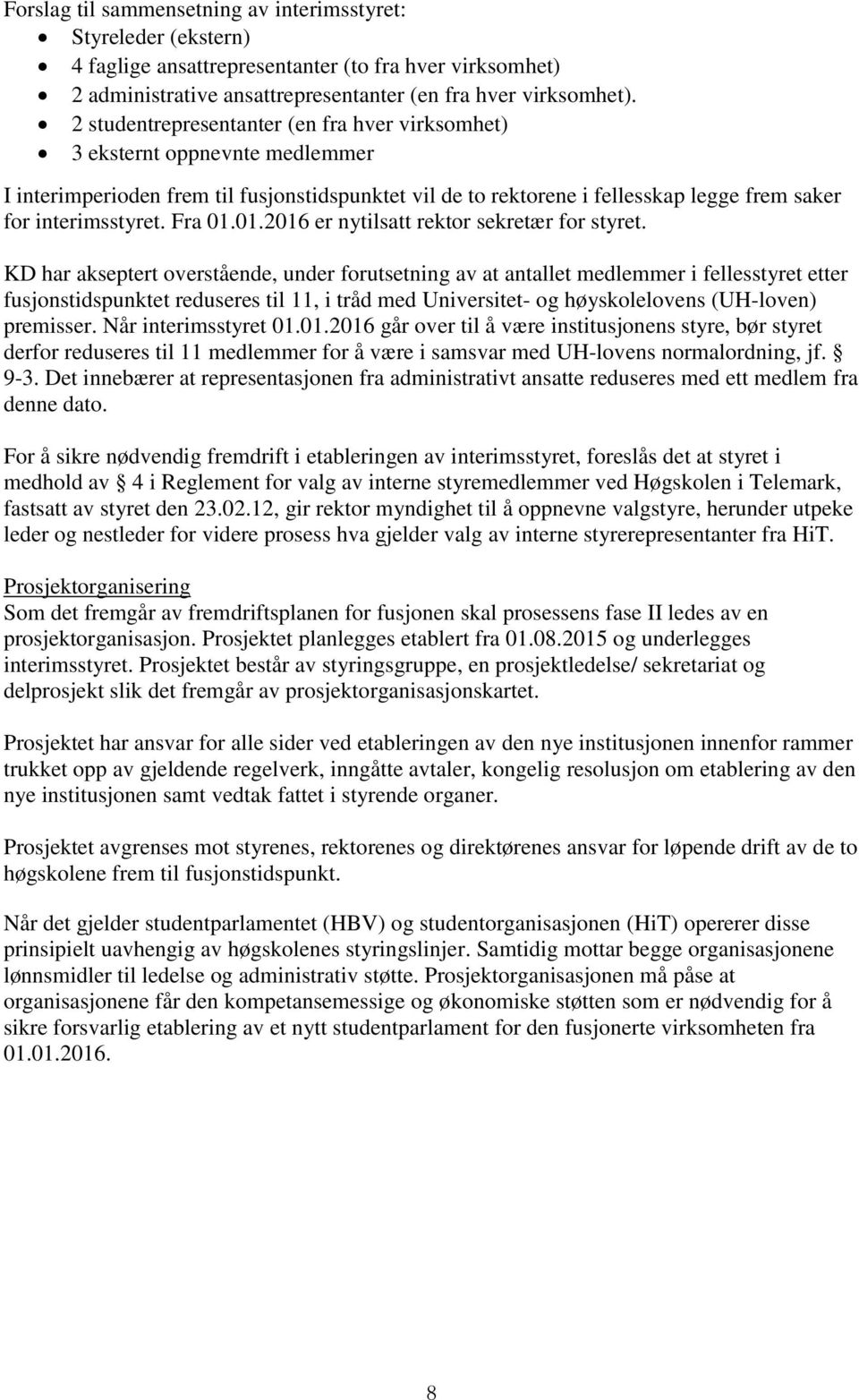 Fra 01.01.2016 er nytilsatt rektor sekretær for styret.