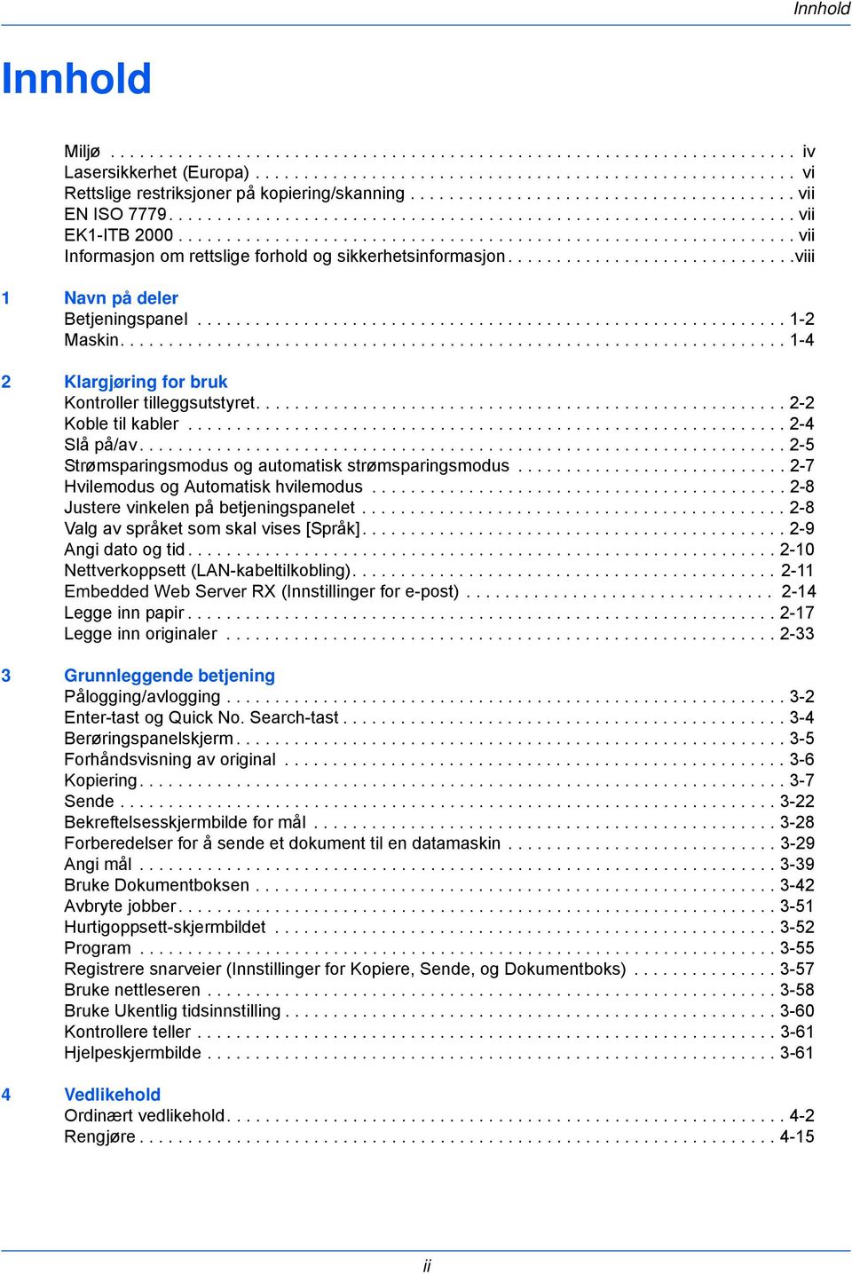 ............................................................... vii Informasjon om rettslige forhold og sikkerhetsinformasjon..............................viii 1 Navn på deler Betjeningspanel.