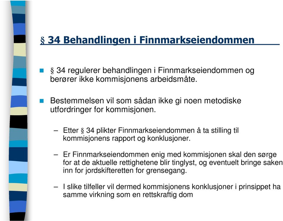 Etter 34 plikter Finnmarkseiendommen å ta stilling til kommisjonens rapport og konklusjoner.